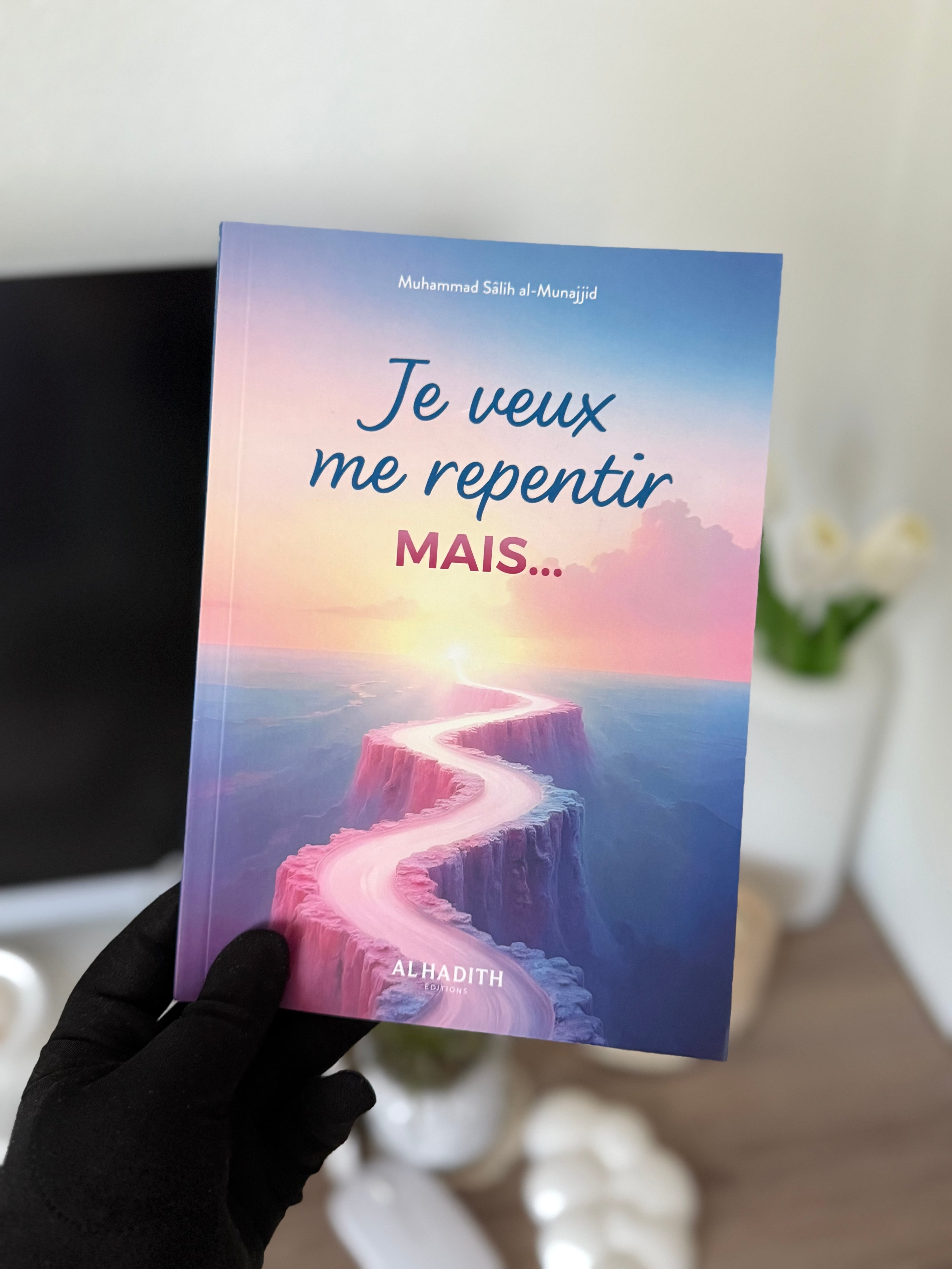 Je veux me repentir mais... - Muhammad Sâlih al-Munajjid - Editions Al hadith