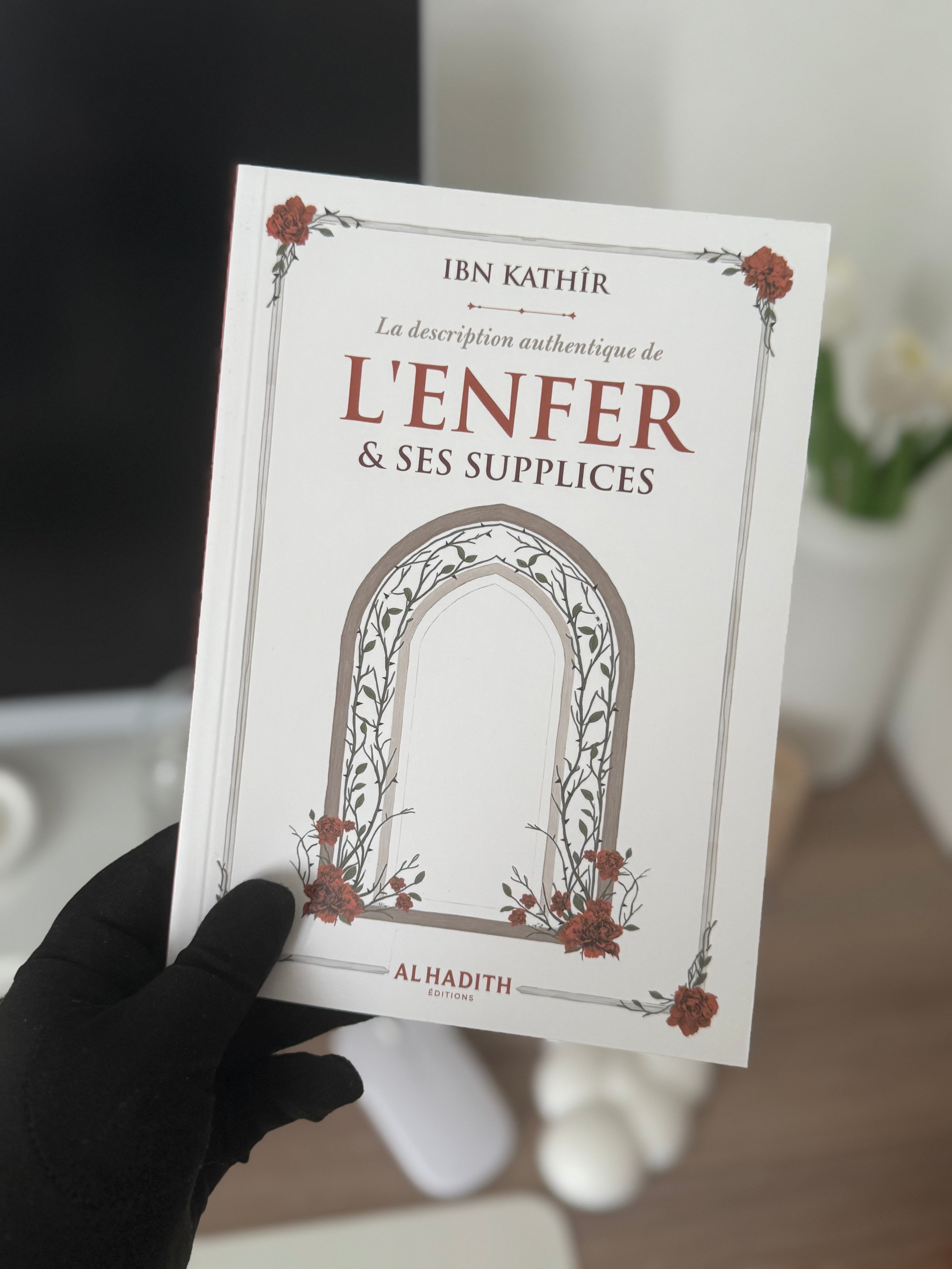 The authentic description of HELL & ITS TORTURES - IBN KATHÎR - Editions al-hadith