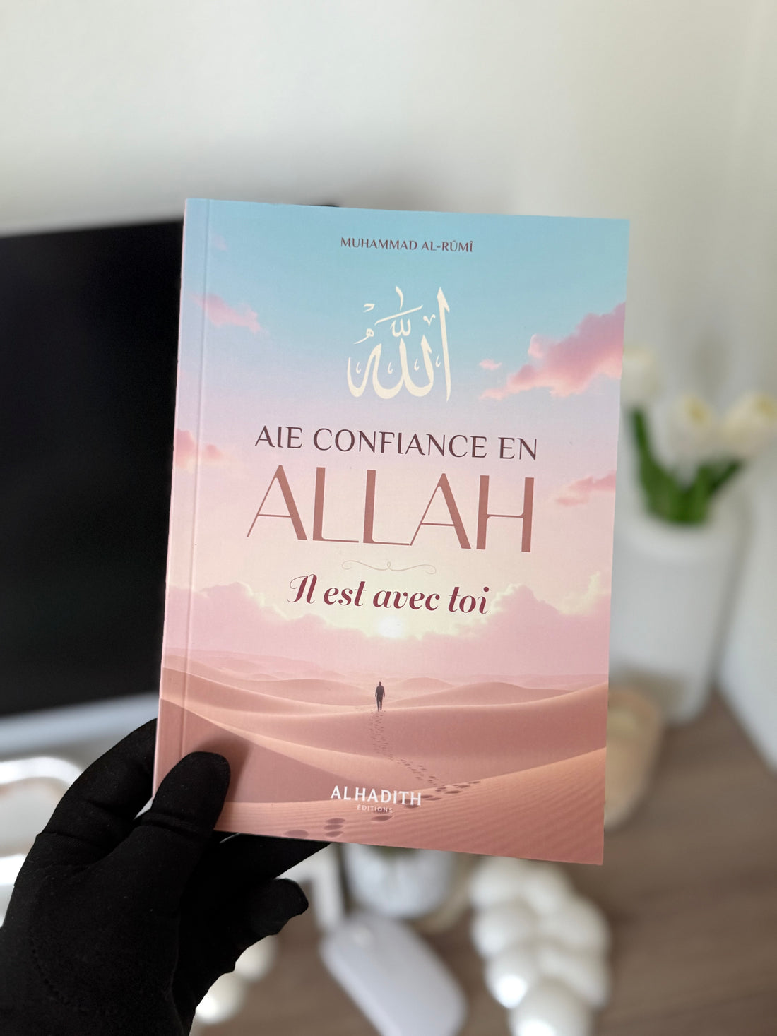 TRUST IN ALLAH, He is with you - MUHAMMAD AL-RÛMÎ - Editions al-hadith