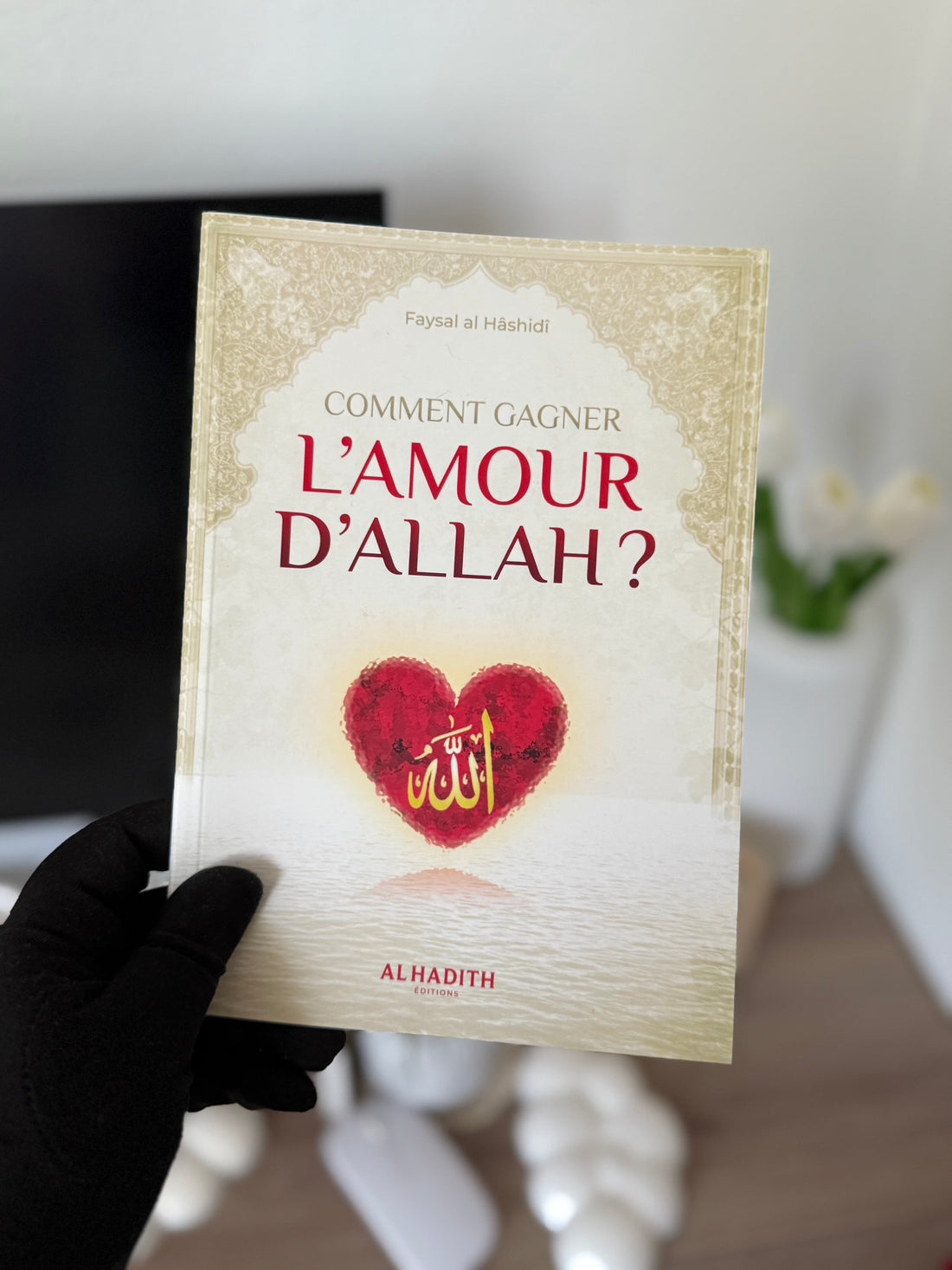 How to Win the Love of Allah - Faysal al Hâshidî - Al hadith Editions