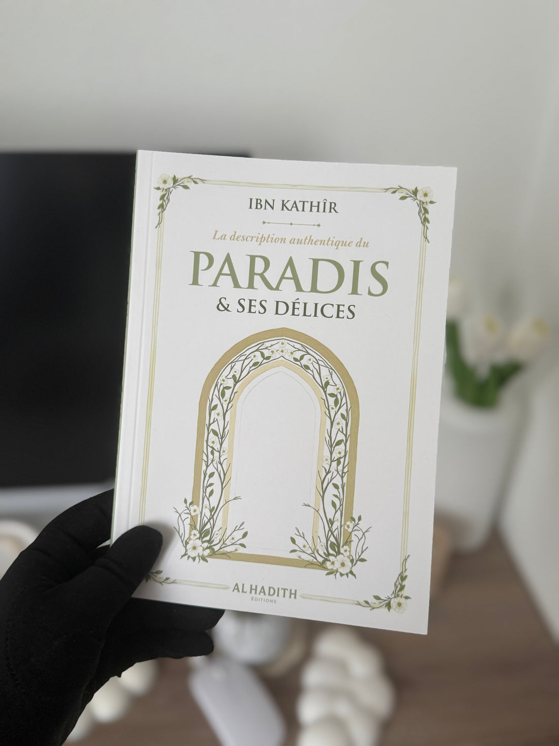 The authentic description of PARADISE &amp;amp; ITS DELIGHTS - IBN KATHÎR - Editions al-hadith 