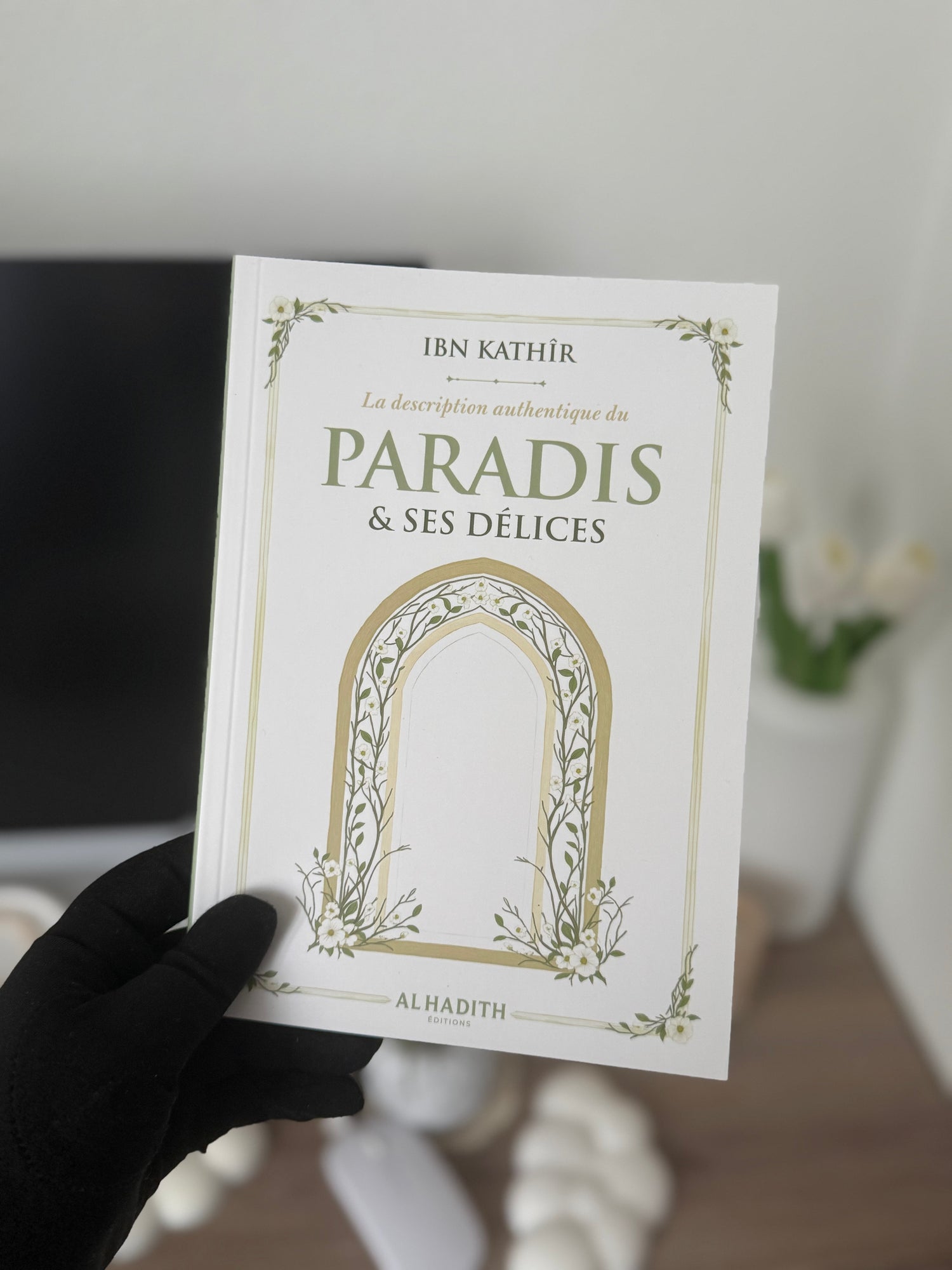 The authentic description of PARADISE &amp;amp; ITS DELIGHTS - IBN KATHÎR - Editions al-hadith 