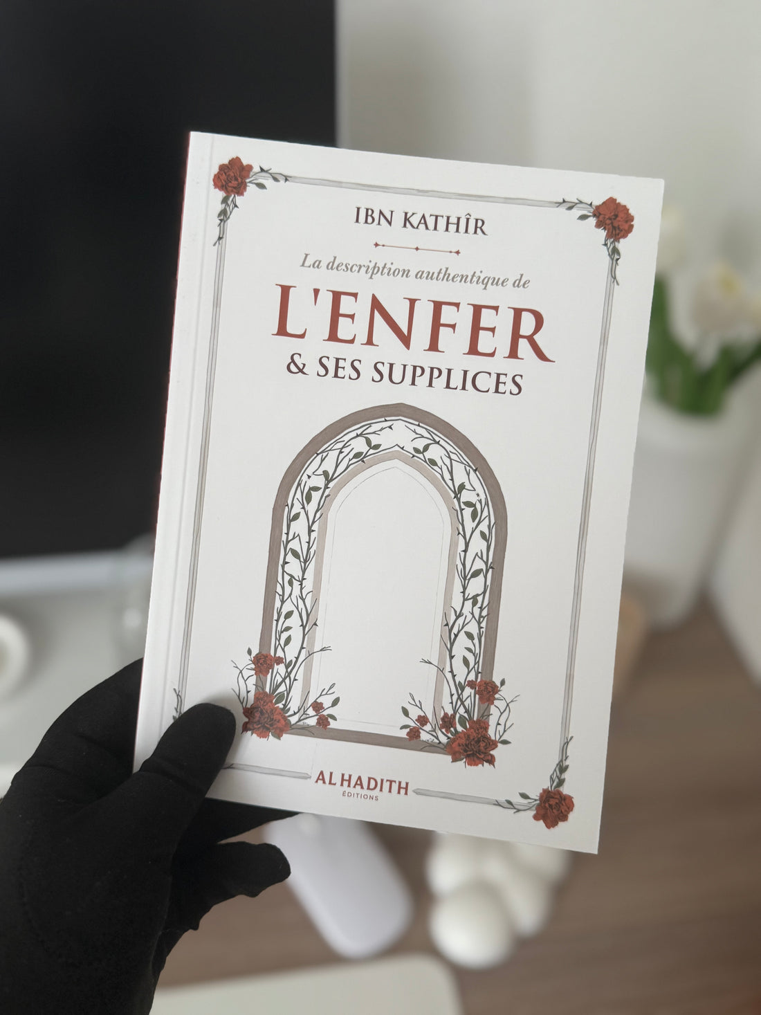 The authentic description of HELL &amp;amp; ITS TORTURES - IBN KATHÎR - Editions al-hadith